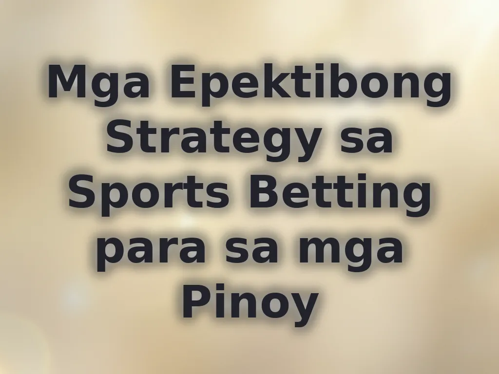 Mga Epektibong Strategy sa Sports Betting para sa mga Pinoy